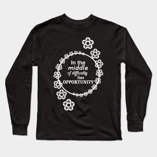 In the middle of difficulty lies opportunity Long Sleeve T-Shirt by designbek